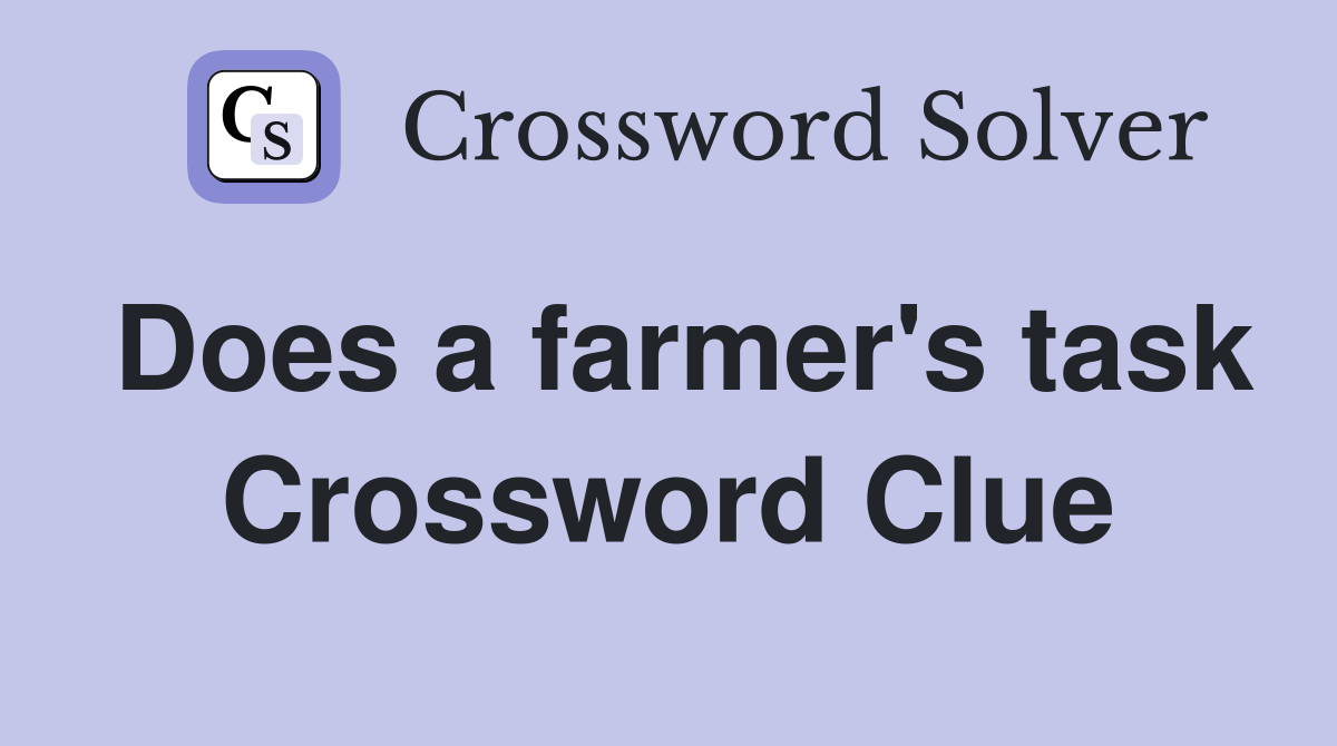 Does a farmer's task Crossword Clue