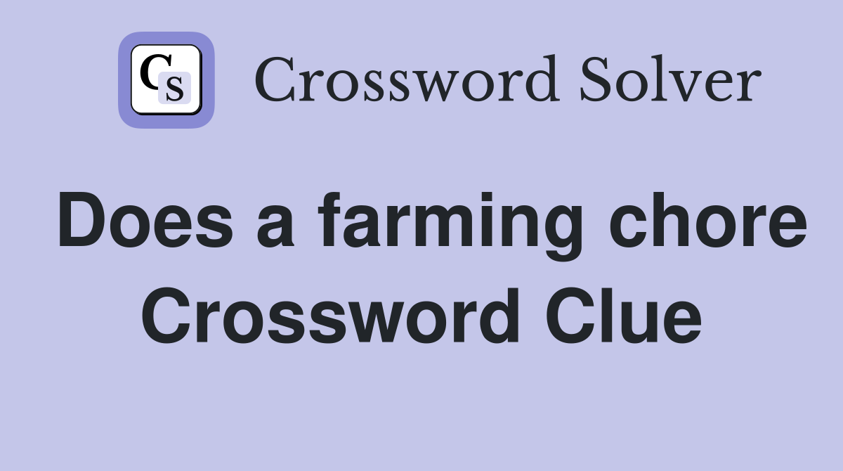 Does a farming chore Crossword Clue