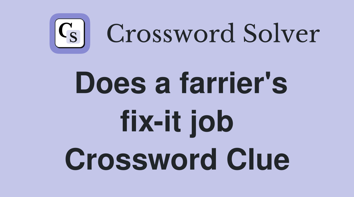 Does a farrier's fix-it job Crossword Clue