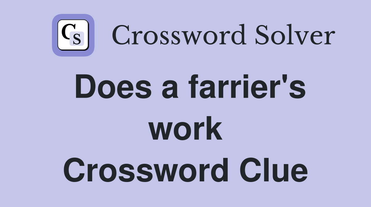 Does a farrier's work Crossword Clue
