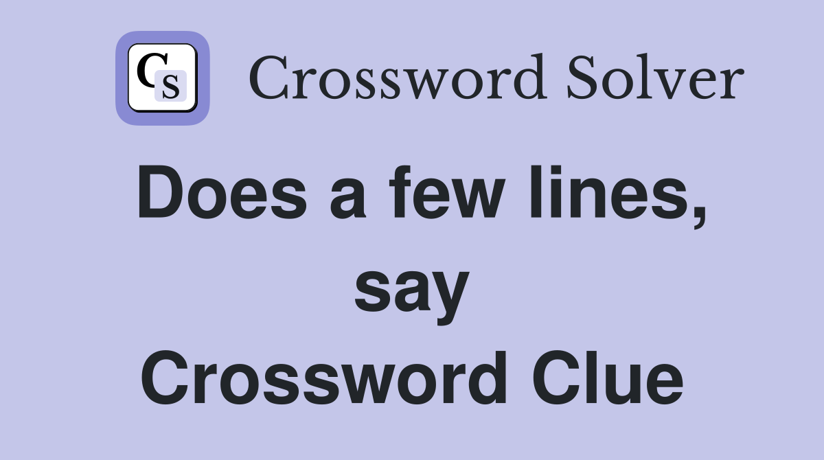 Does a few lines, say Crossword Clue