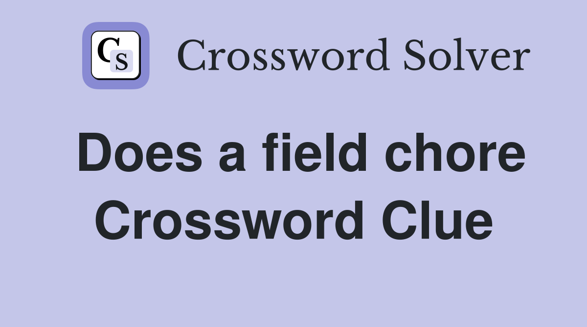 Does a field chore Crossword Clue