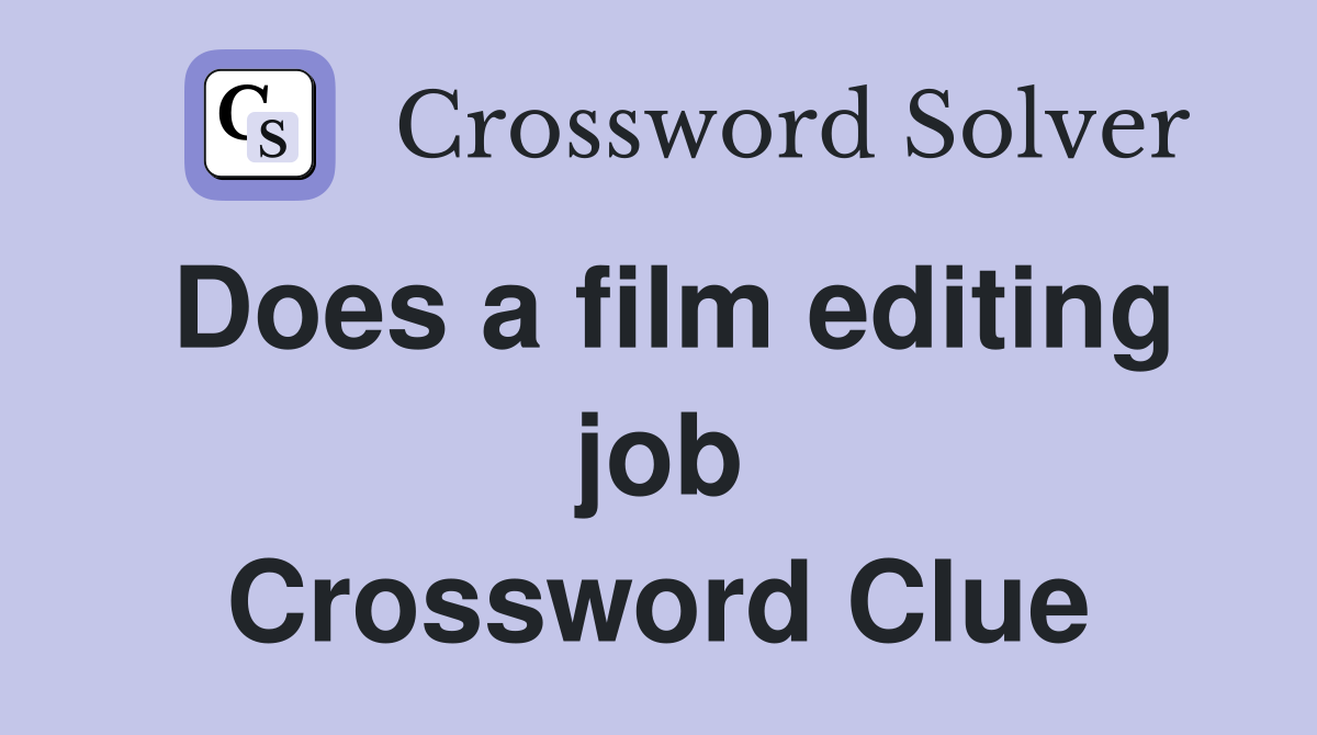 Does a film editing job Crossword Clue