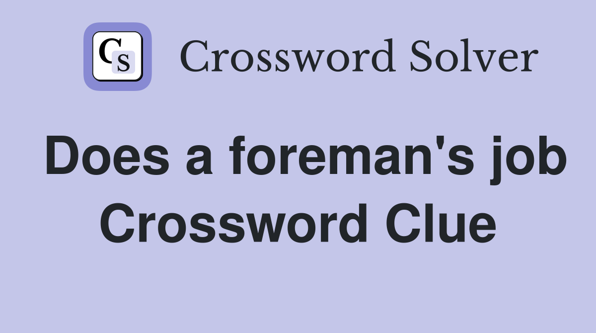 Does a foreman's job Crossword Clue