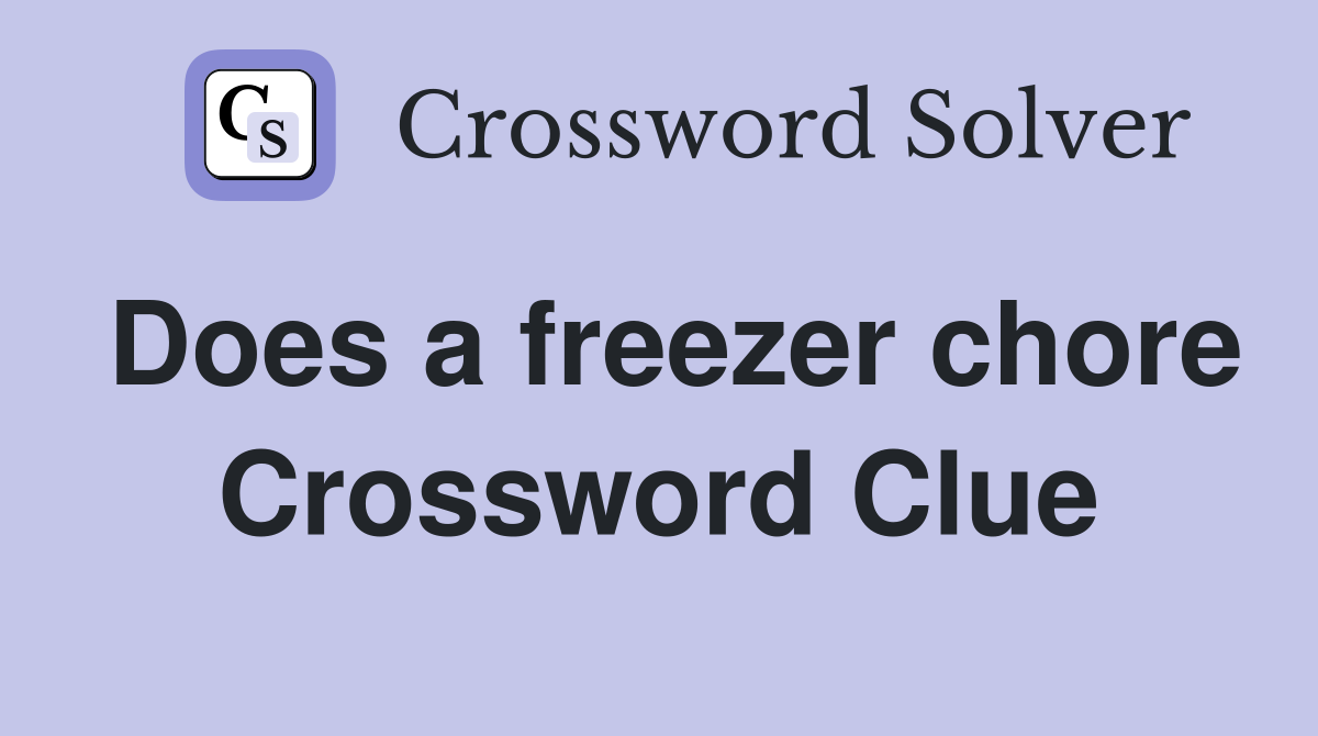 Does a freezer chore Crossword Clue