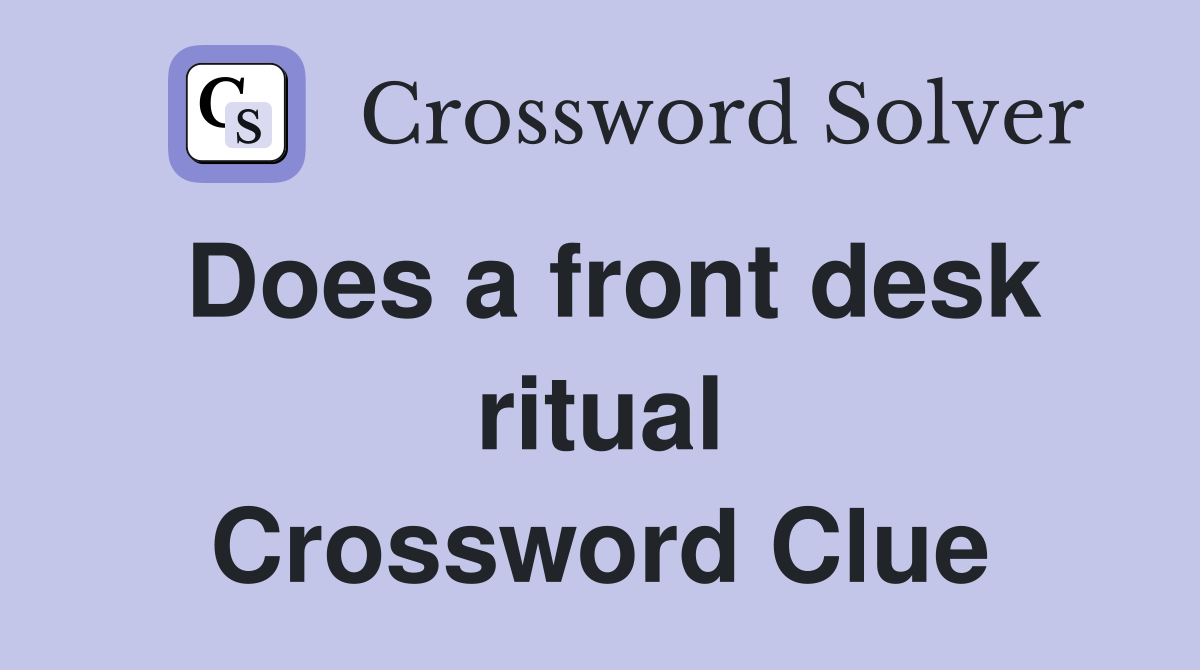 Does a front desk ritual Crossword Clue