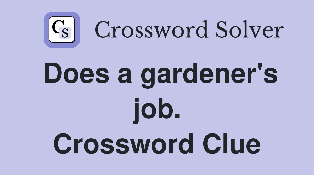 Does a gardener's job. Crossword Clue