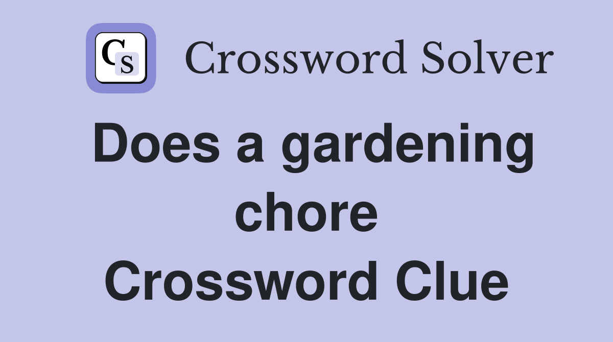 Does a gardening chore Crossword Clue
