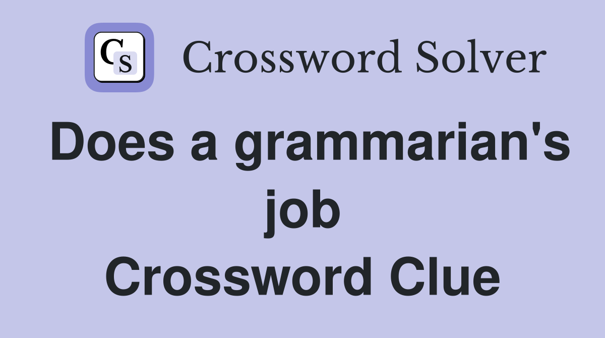 Does a grammarian's job Crossword Clue