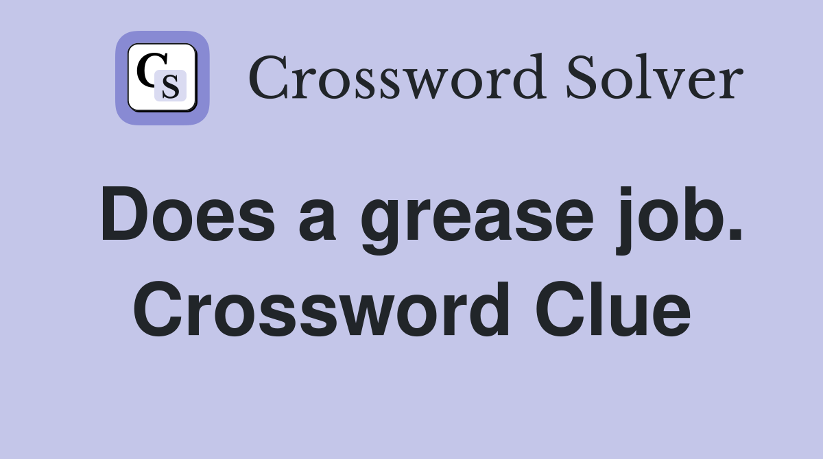 Does a grease job. Crossword Clue
