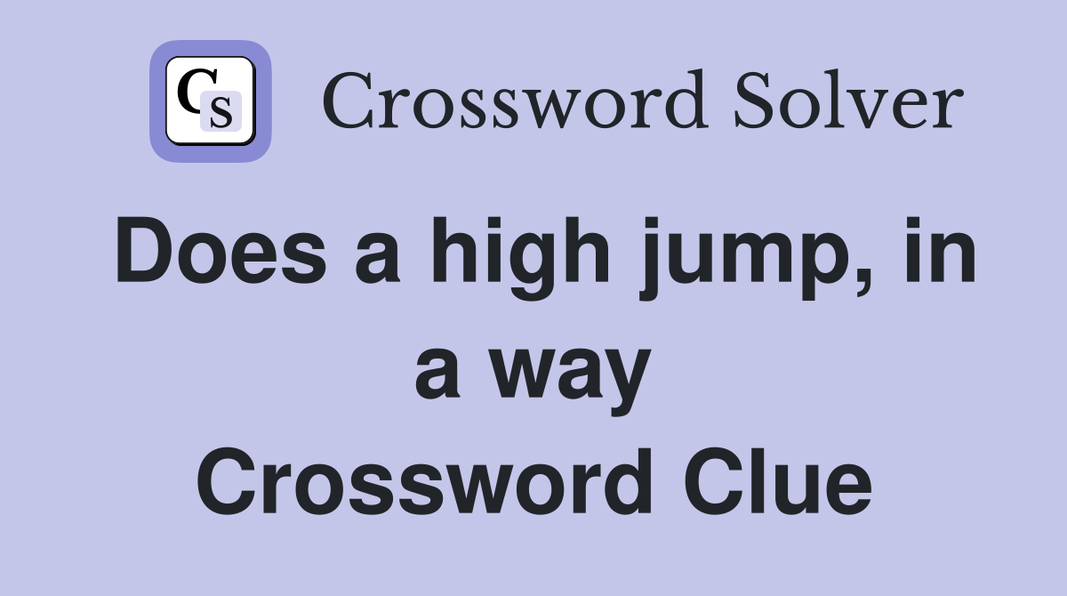 Does a high jump, in a way Crossword Clue