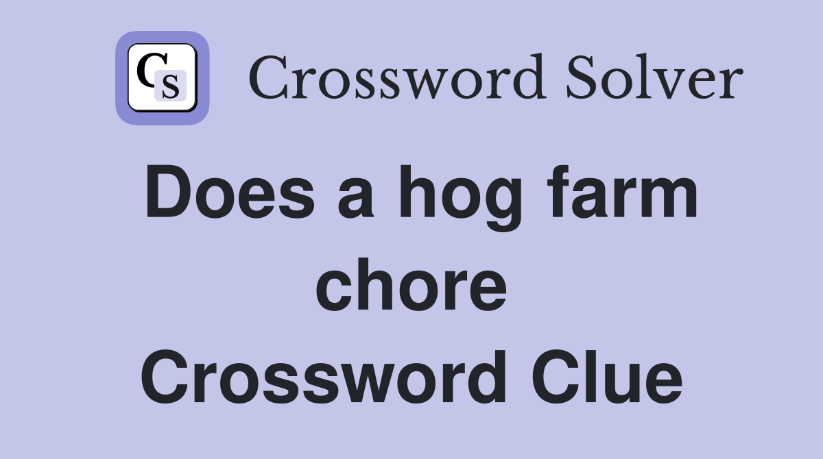 Does a hog farm chore Crossword Clue