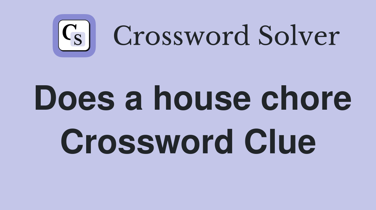 Does a house chore Crossword Clue