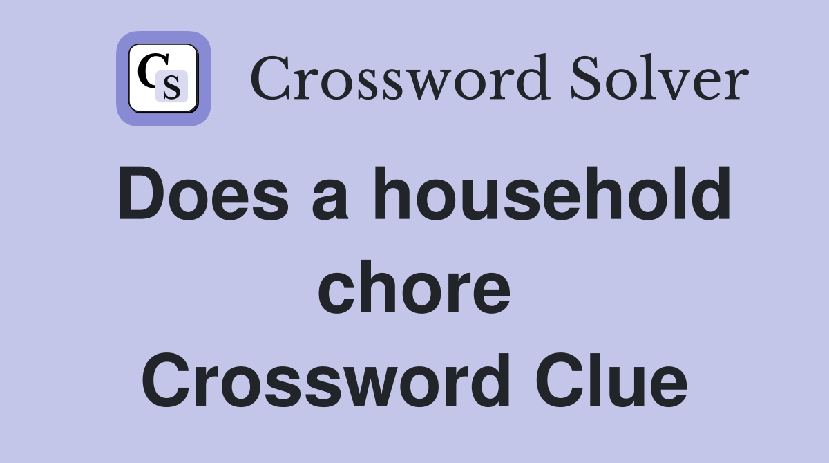Does a household chore Crossword Clue