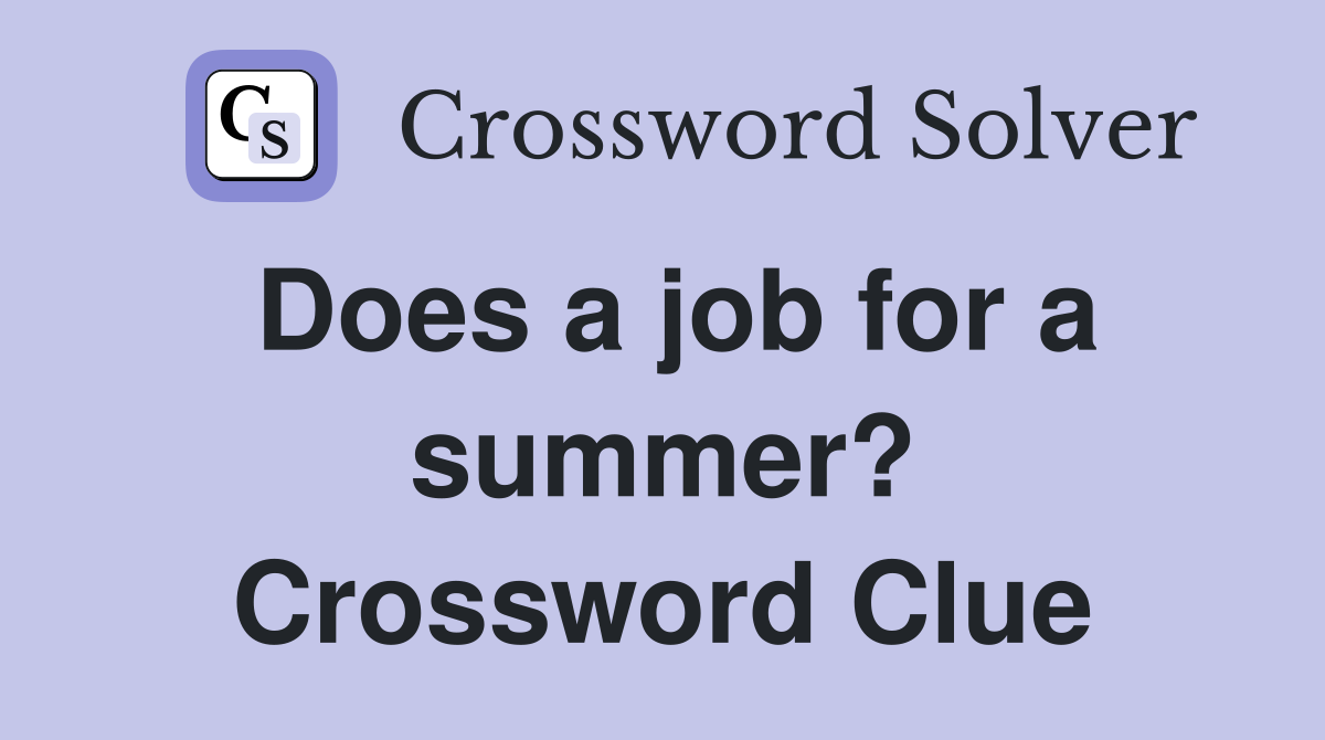 Does a job for a summer? Crossword Clue