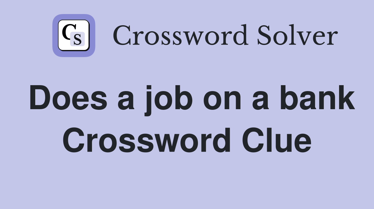 Does a job on a bank Crossword Clue