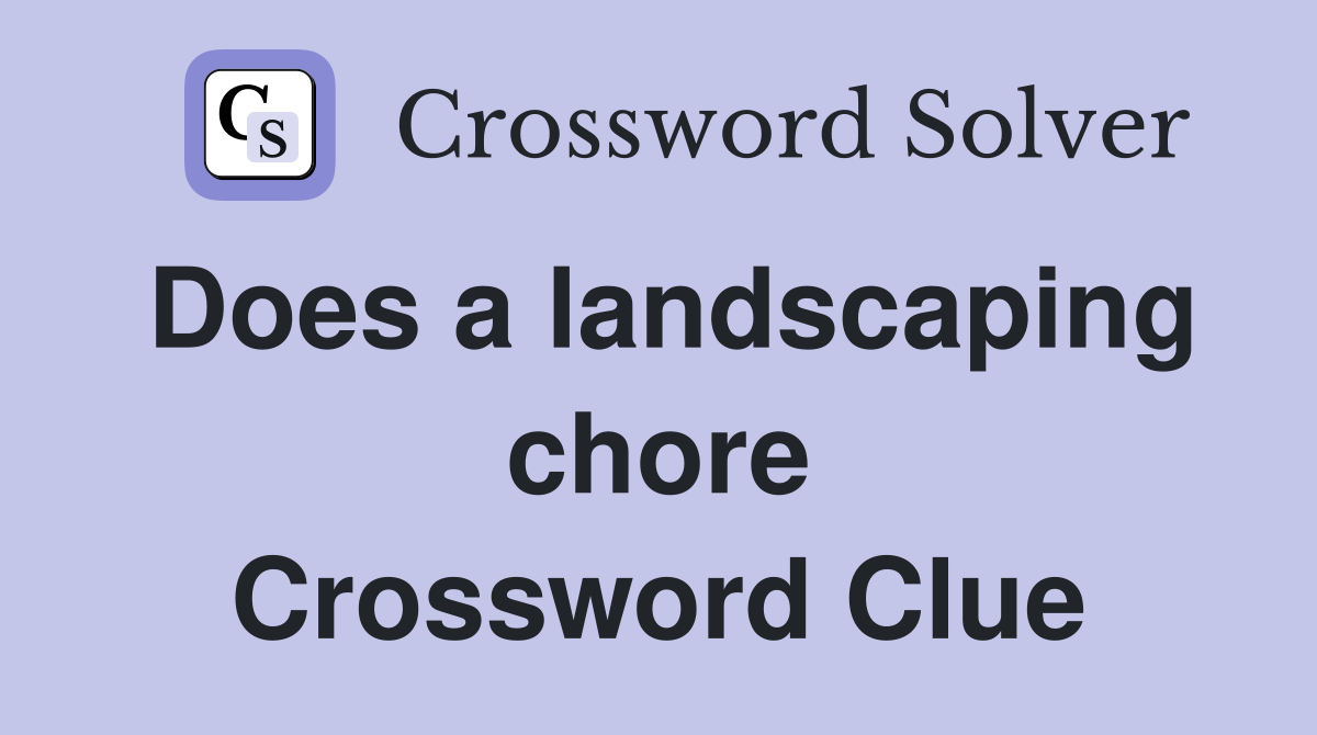 Does a landscaping chore Crossword Clue