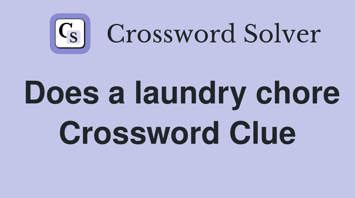 Does a laundry chore Crossword Clue