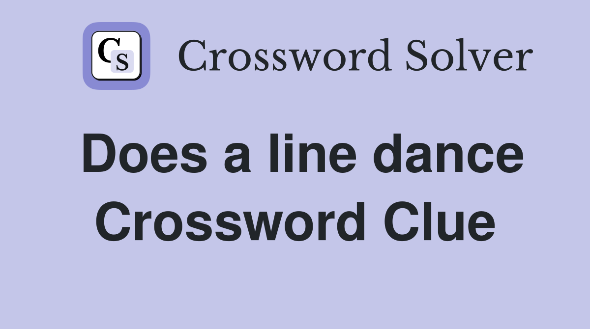 Does a line dance Crossword Clue