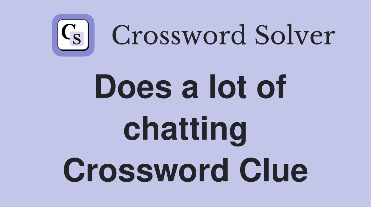 Does a lot of chatting Crossword Clue