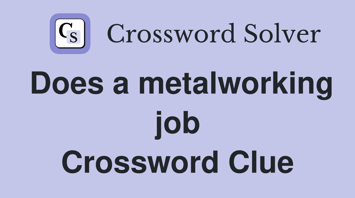 Does a metalworking job Crossword Clue