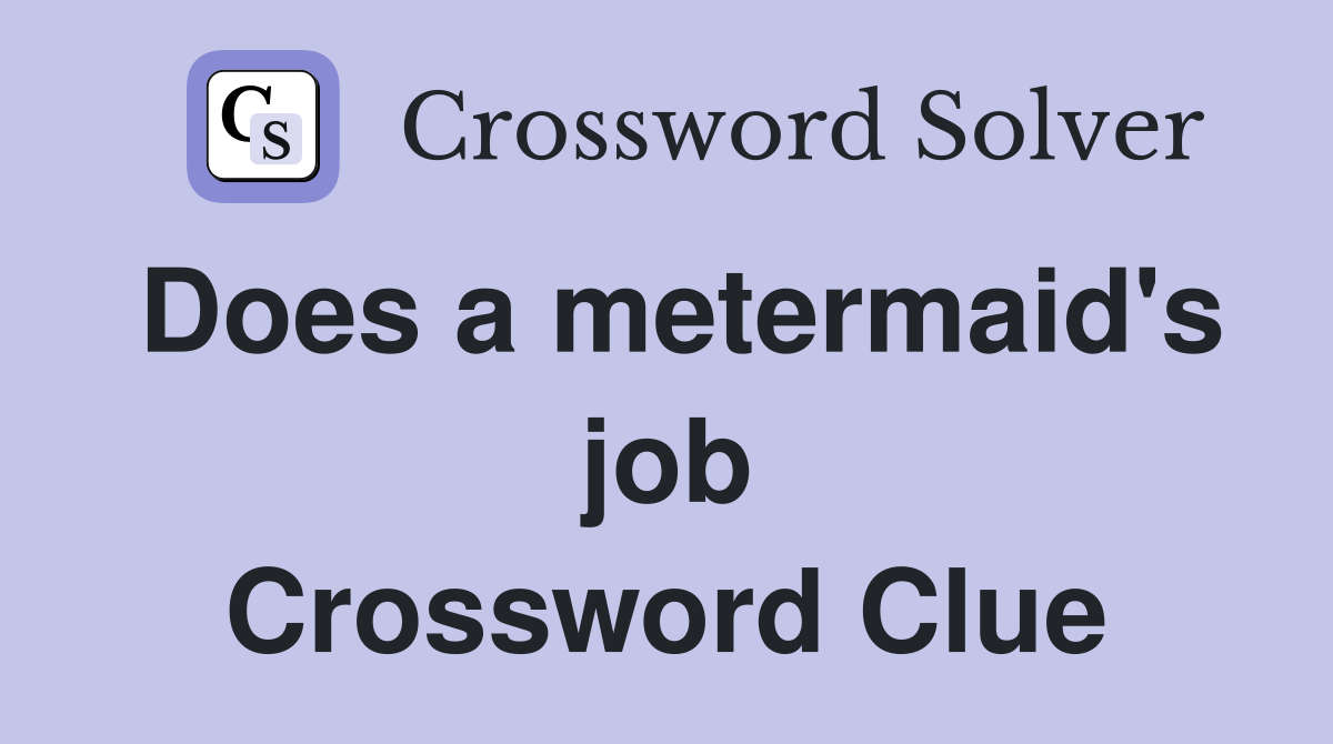 Does a metermaid's job Crossword Clue
