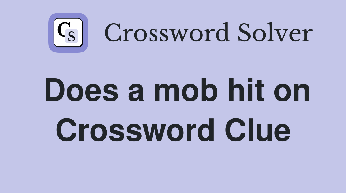 Does a mob hit on Crossword Clue