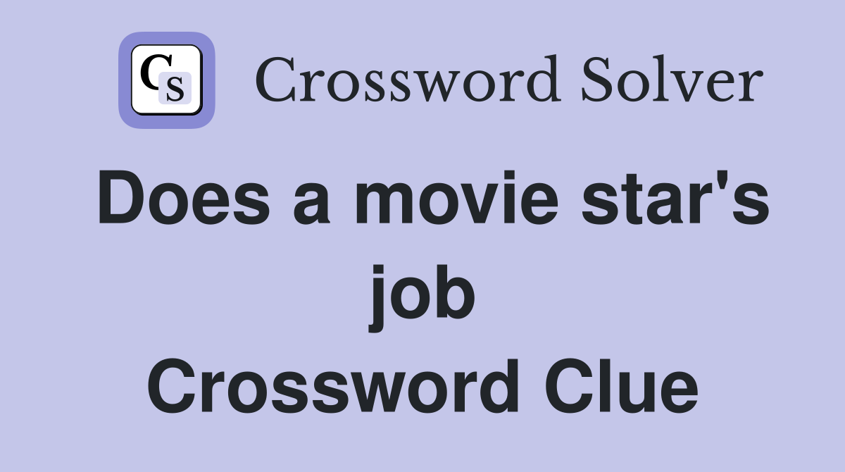 Does a movie star's job Crossword Clue
