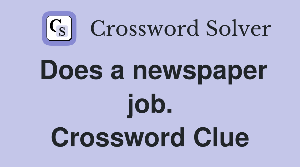 Does a newspaper job. Crossword Clue