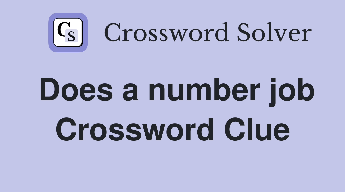 Does a number job Crossword Clue