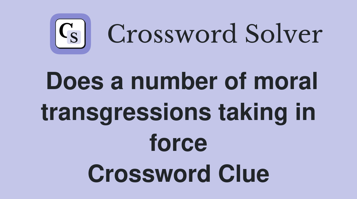 Does a number of moral transgressions taking in force Crossword Clue