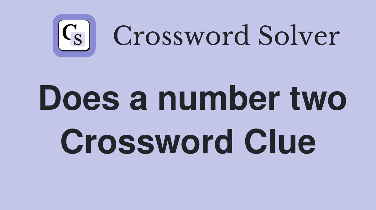 Does a number two Crossword Clue