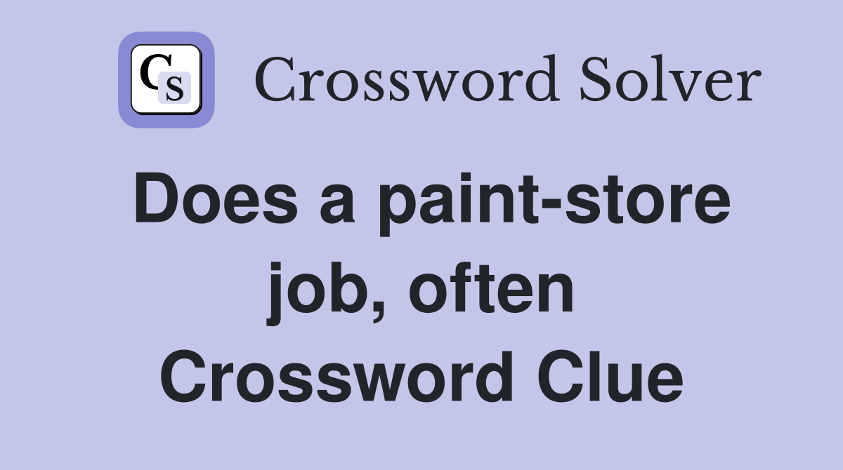 Does a paint-store job, often Crossword Clue