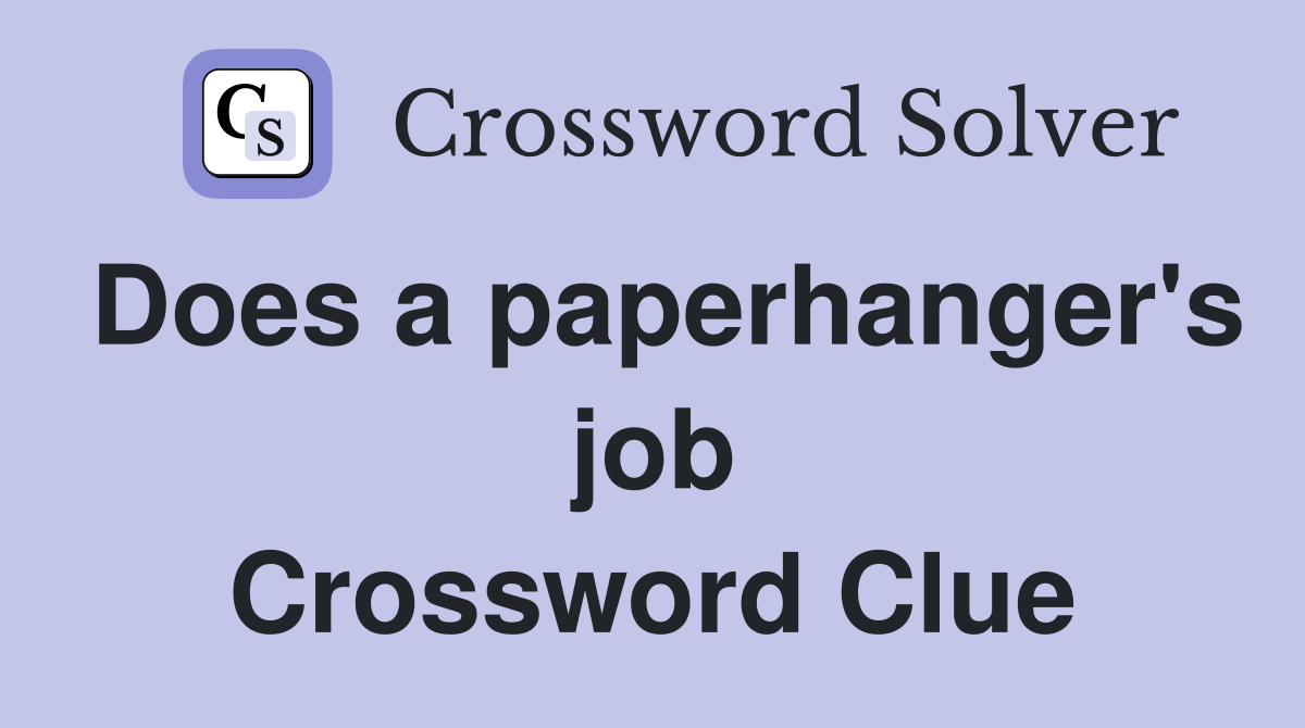 Does a paperhanger's job Crossword Clue