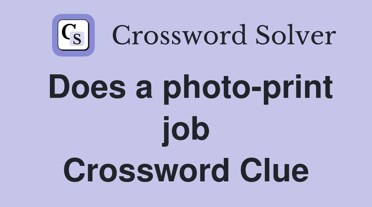 Does a photo-print job Crossword Clue