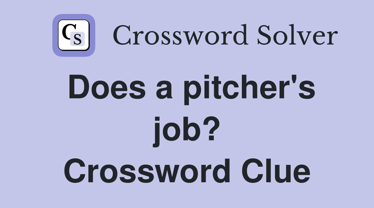 Does a pitcher's job? Crossword Clue