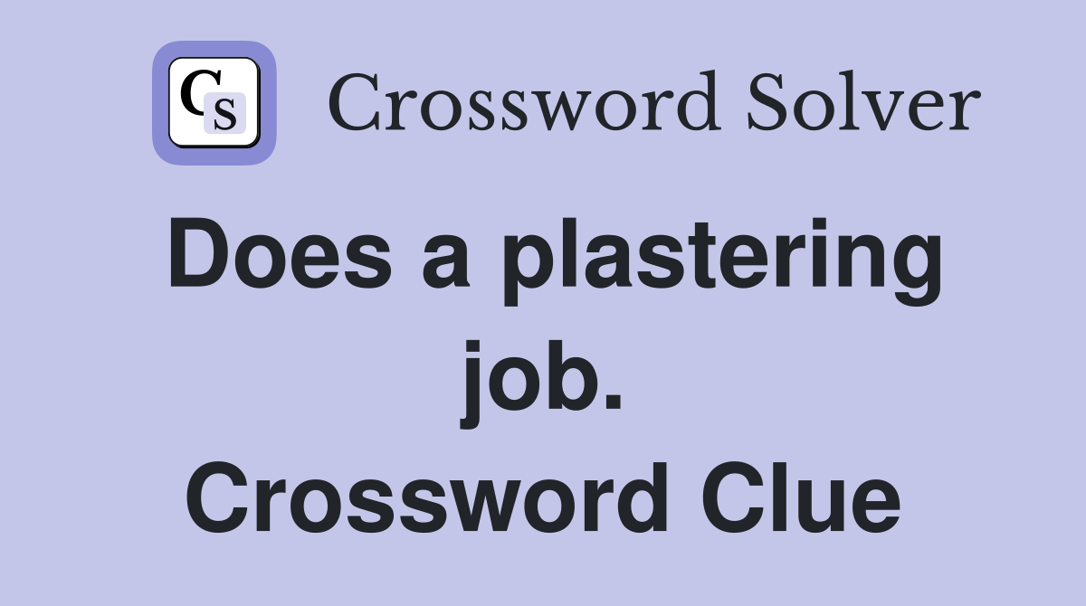 Does a plastering job. Crossword Clue