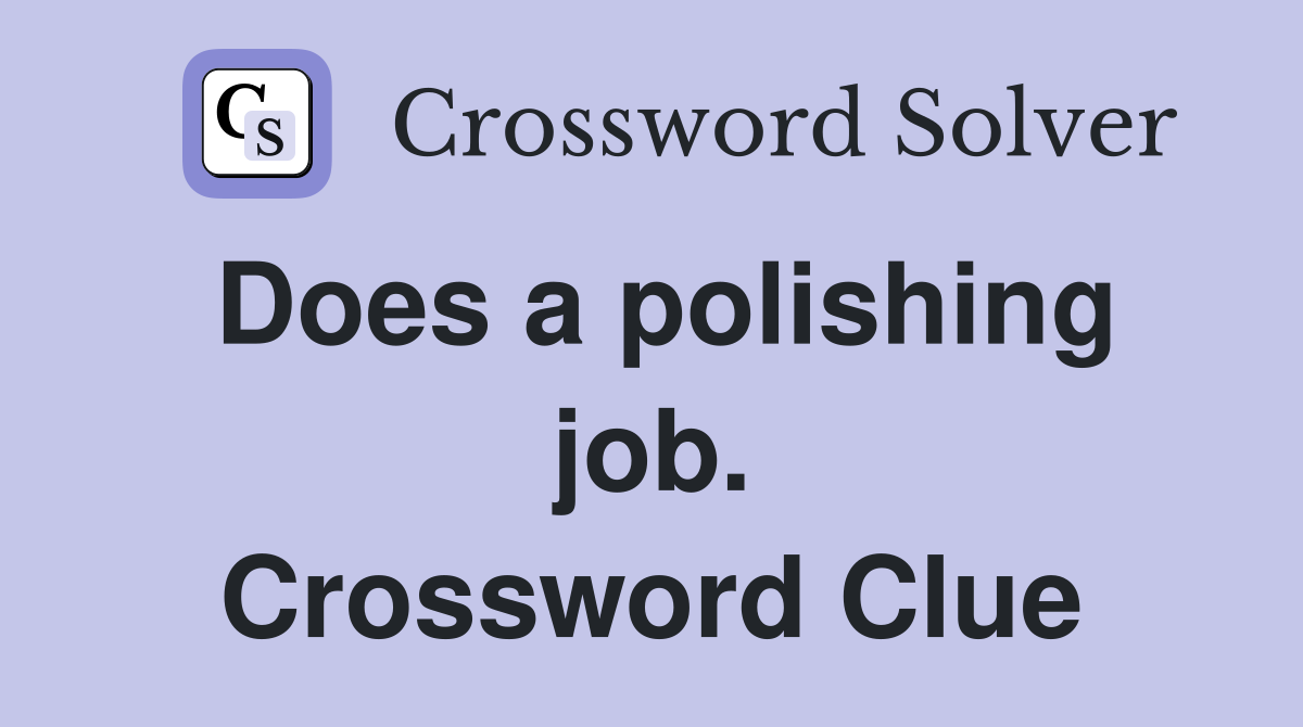 Does a polishing job. Crossword Clue
