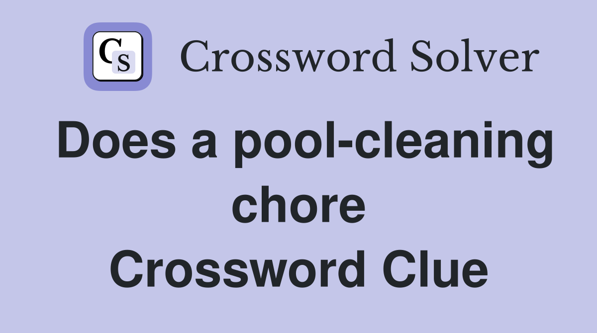 Does a pool-cleaning chore Crossword Clue