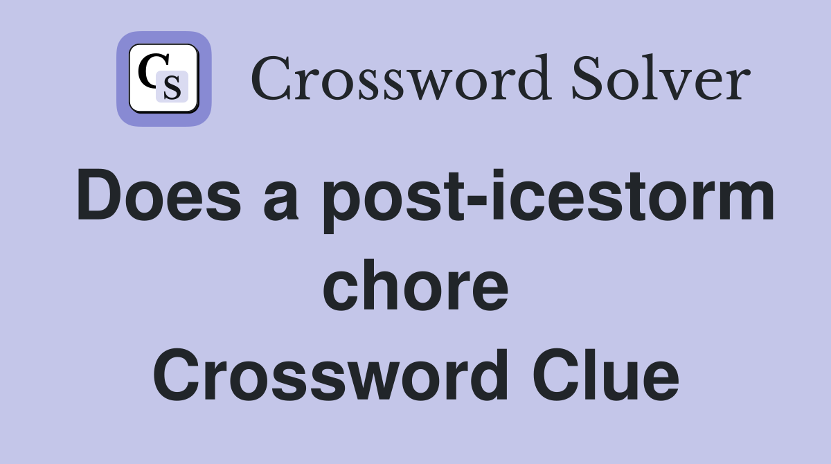 Does a post-icestorm chore Crossword Clue