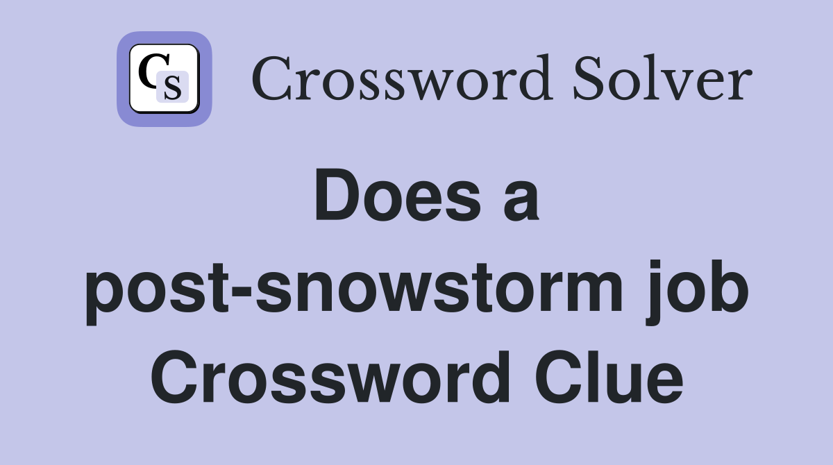 Does a post-snowstorm job Crossword Clue