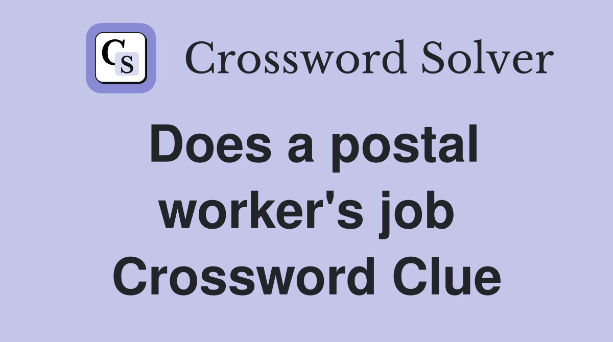 Does a postal worker's job Crossword Clue