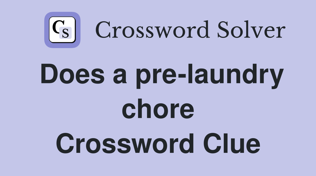 Does a pre-laundry chore Crossword Clue