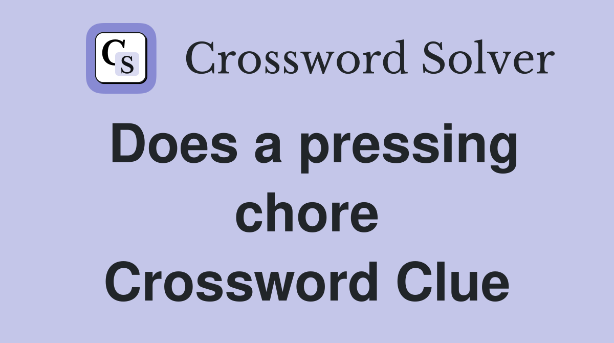 Does a pressing chore Crossword Clue