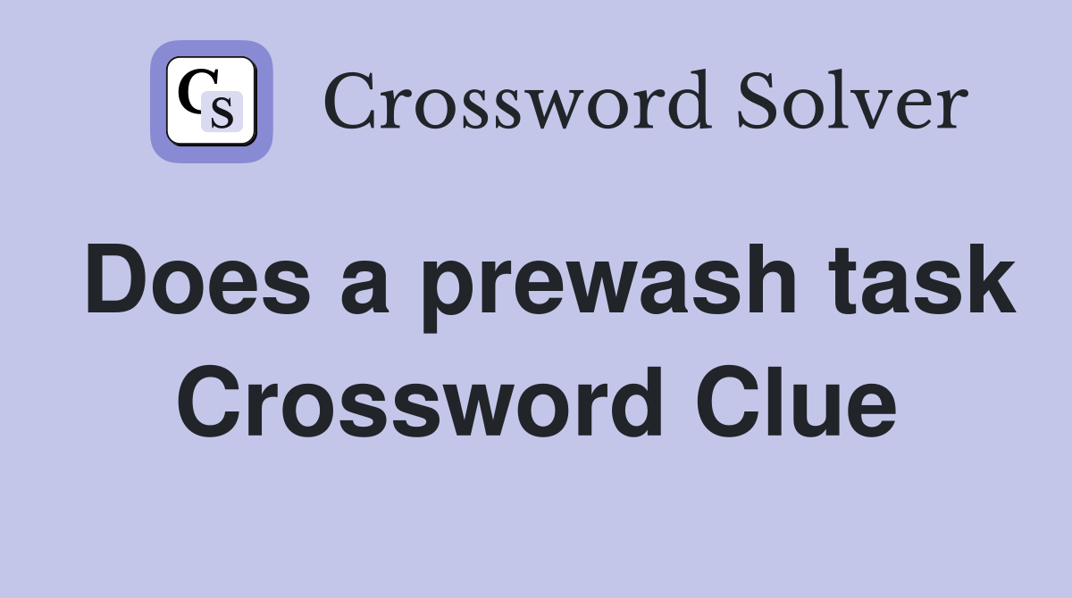 Does a prewash task Crossword Clue