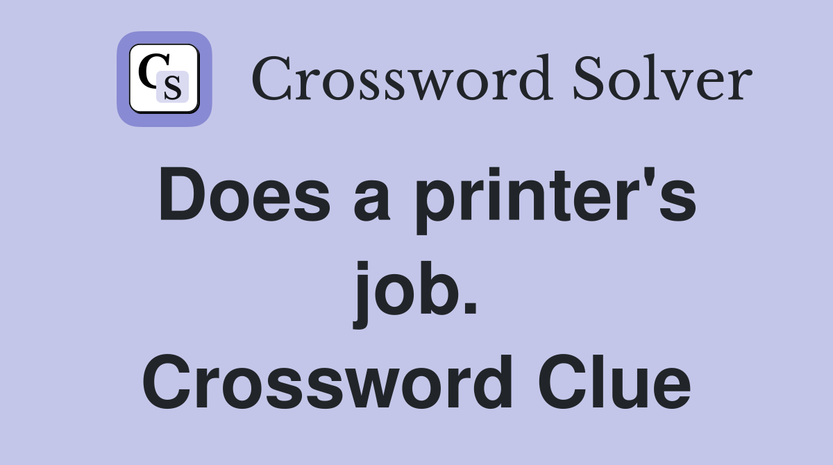Does a printer's job. Crossword Clue