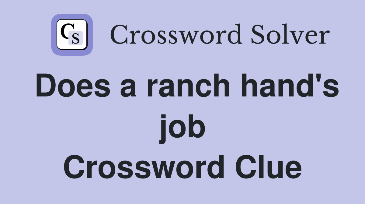 Does a ranch hand's job Crossword Clue