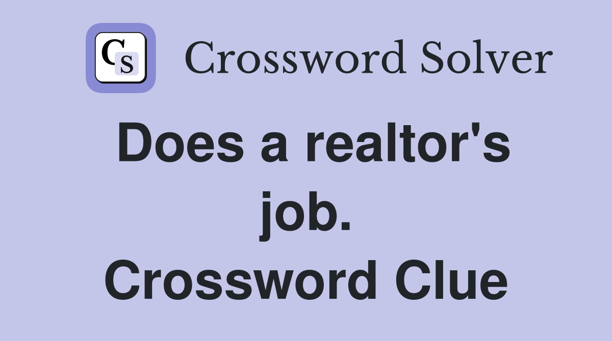 Does a realtor's job. Crossword Clue