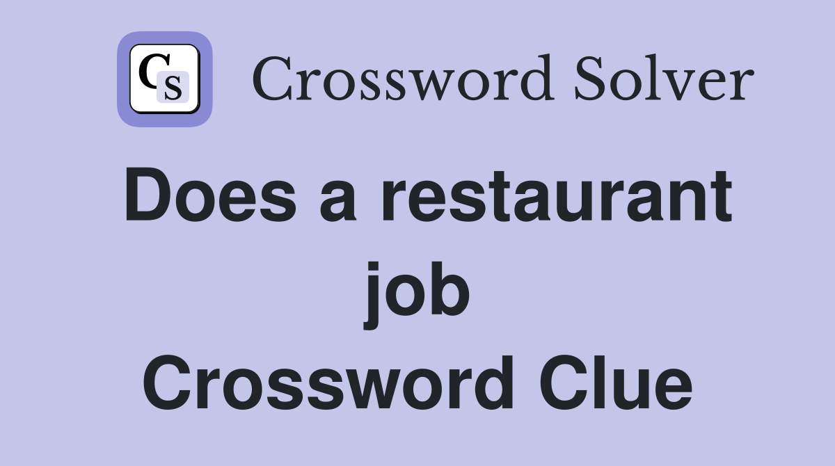 Does a restaurant job Crossword Clue