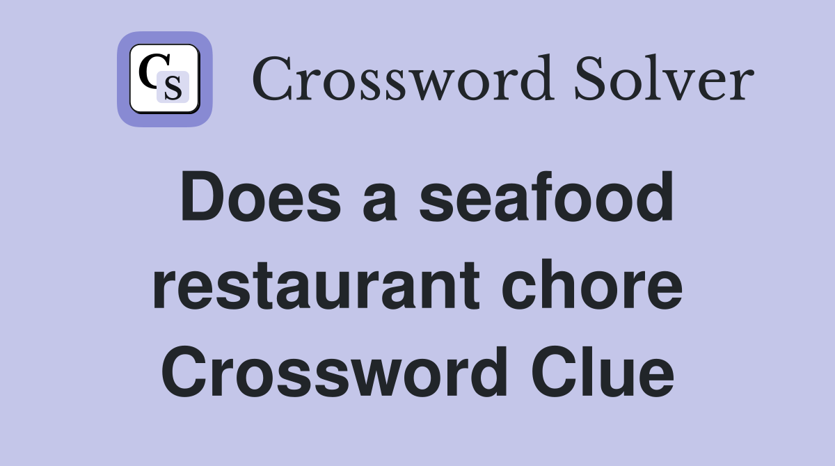 Does a seafood restaurant chore Crossword Clue